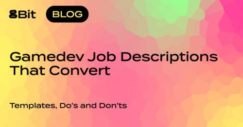 Gamedev job descriptions that convert - templates, do's and don'ts by 8Bit Games Industry Recruitment Hub