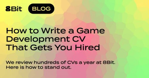 How to write a game development CV that gets you hired? 8Bit Recruitment explains