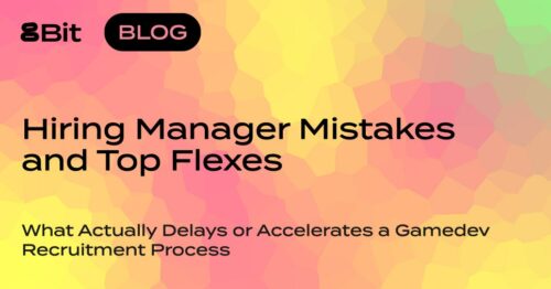 Hiring Manager Mistakes and Top Flexes: Gamedev Recruitment Process
